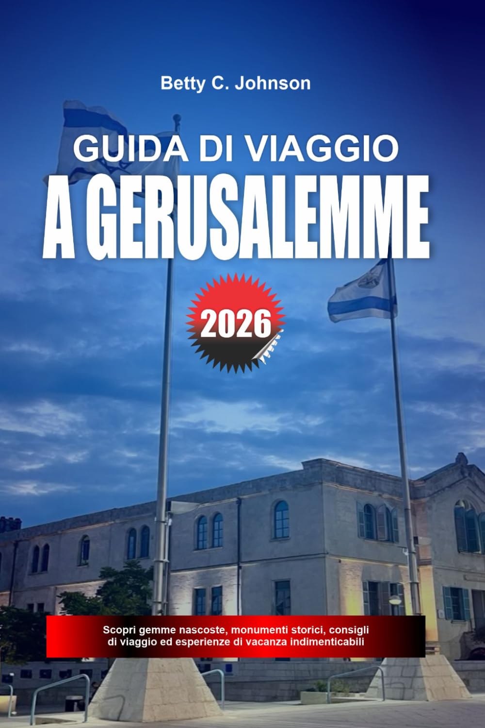 GUIDA DI VIAGGIO A GERUSALEMME 2026: Scopri gemme nascoste, monumenti storici, consigli di viaggio ed esperienze di vacanza indimenticabili