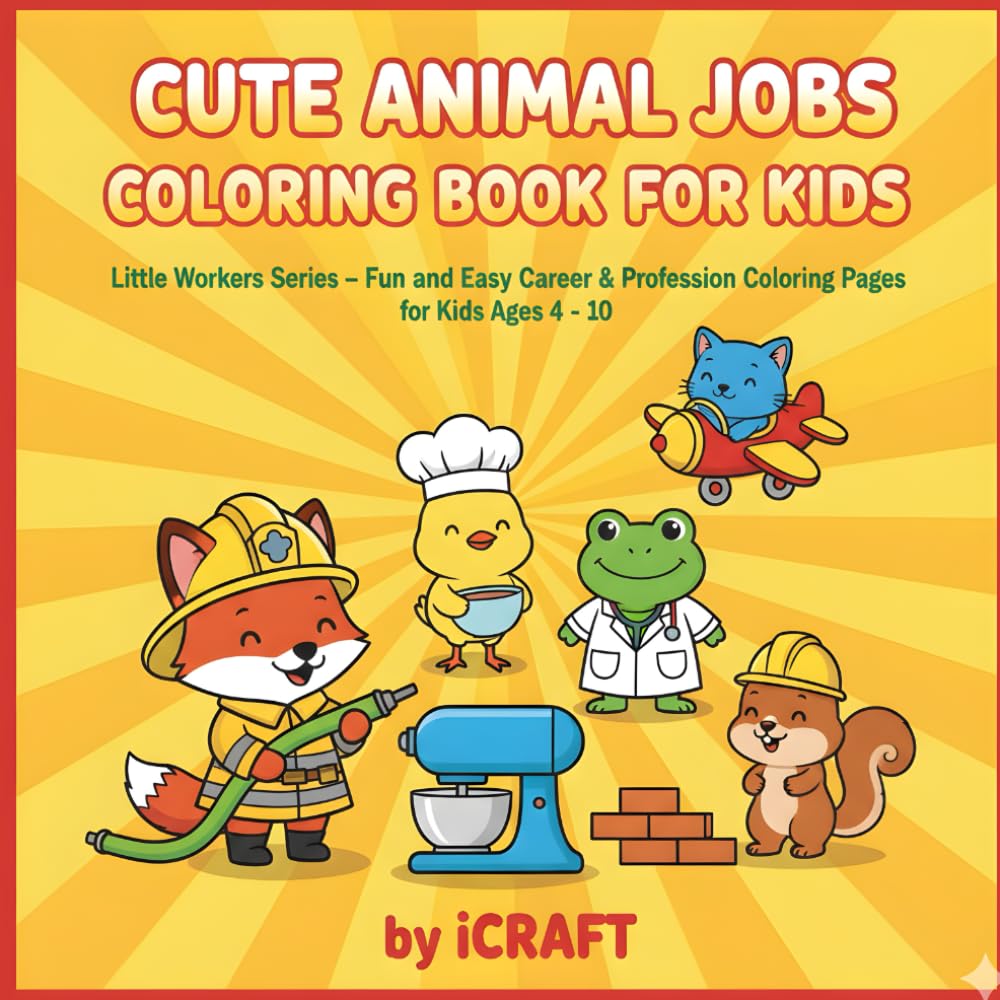 Cute Animal Jobs Coloring Book: Little Workers Series - Fun and Easy Career & Profession Coloring Pages for Kids Ages 4 - 10