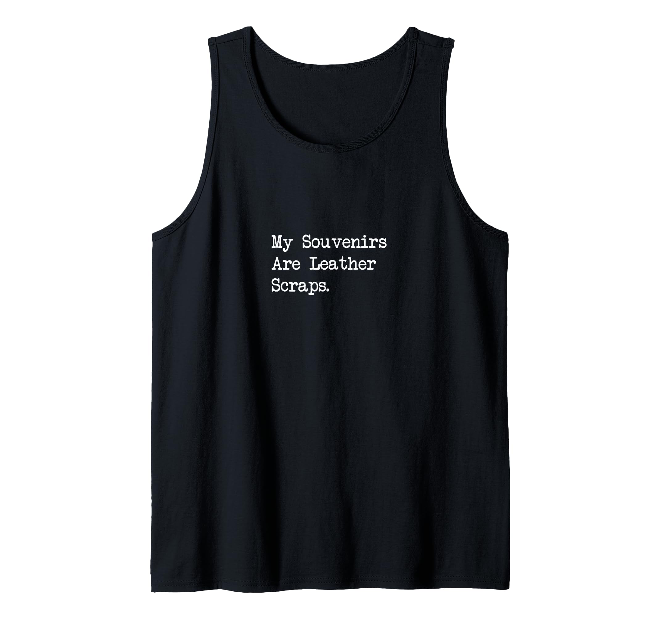 Souvenirs Are Leather Scraps Travel Leatherworking Quotes Tank Top
