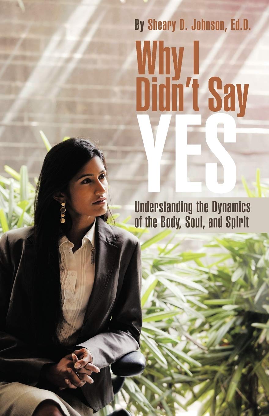 Why I Didn't Say YES: Understanding the Dynamics of the Body, Soul, and Spirit