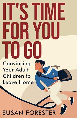 It's Time for You to Go: Convincing Your Adult Children to Leave Home
