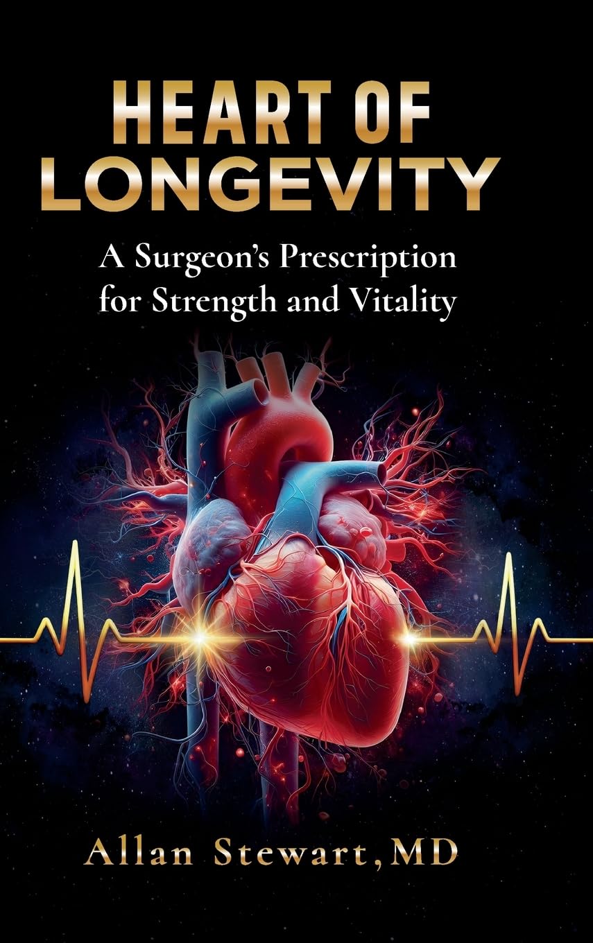 Heart of Longevity: A Surgeon’s Prescription for Strength and Vitality