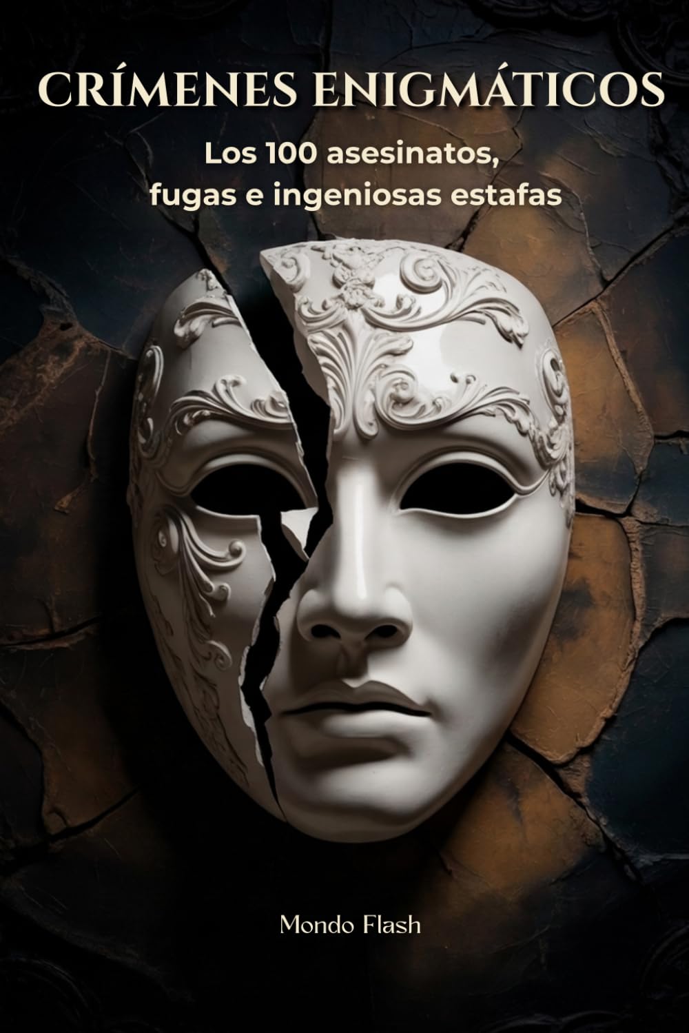 Crímenes enigmáticos: Los 100 asesinatos, fugas e ingeniosas estafas (MUNDO FLASH: La Enciclopedia de Datos Increíbles)