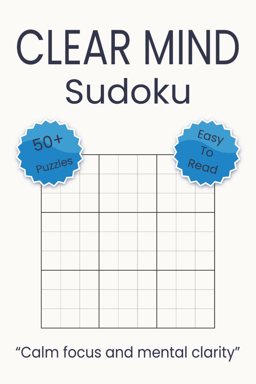 Clear Mind Sudoku: Sudoku Puzzles Clear your mind. Calm focus and mental clarity. 6x9 inches. 110 pages. 50+ Puzzles, Solutions Included