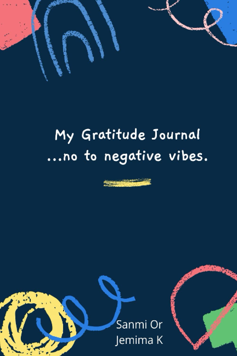 My Graditude Journal: No to negative vibes.: Count your blessings and enjoy better health and happiness