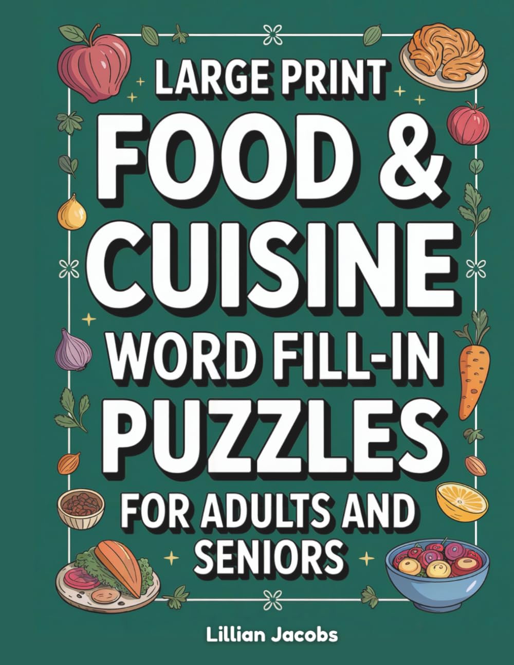 Large Print Food & Cuisine Word Fill-In Puzzles for Adults and Seniors: 80 Delicious Word Games About Food, Cooking & World Cuisines | Easy-to-Read Format with Solutions
