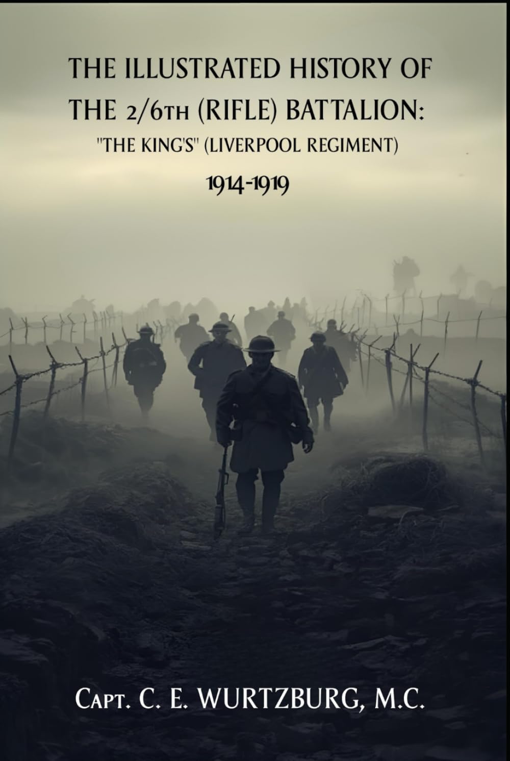 THE ILLUSTRATED HISTORY OF THE 2/6th (RIFLE) BATTALION: "THE KING'S" (LIVERPOOL REGIMENT) 1914-1919
