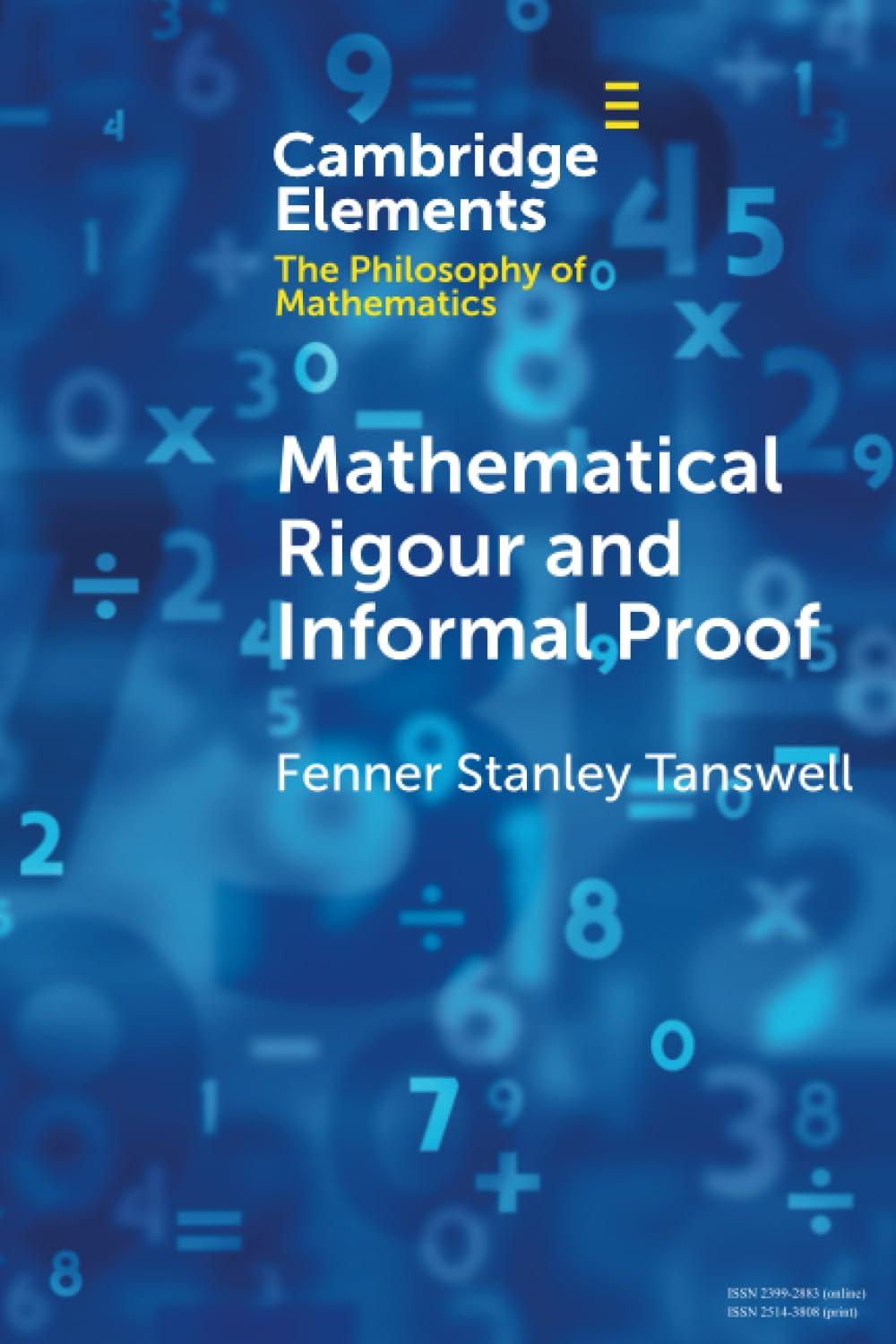 Mathematical Rigour and Informal Proof (Elements in the Philosophy of Mathematics)