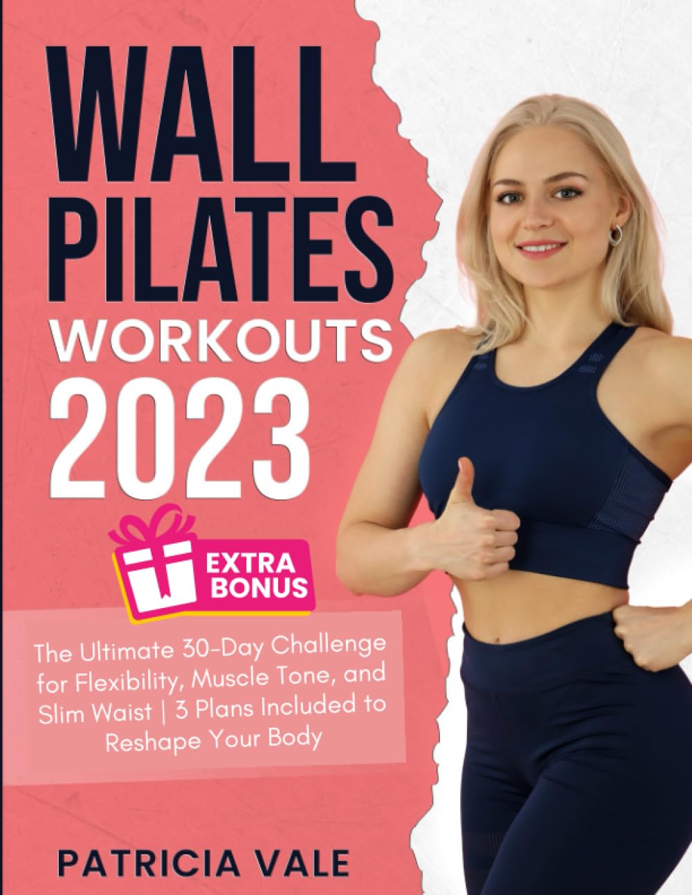 Wall Pilates Workouts 2023: The Ultimate 30-Day Challenge for Flexibility, Muscle Tone and Slim Waist | 3 Plans Included to Reshape Your Body