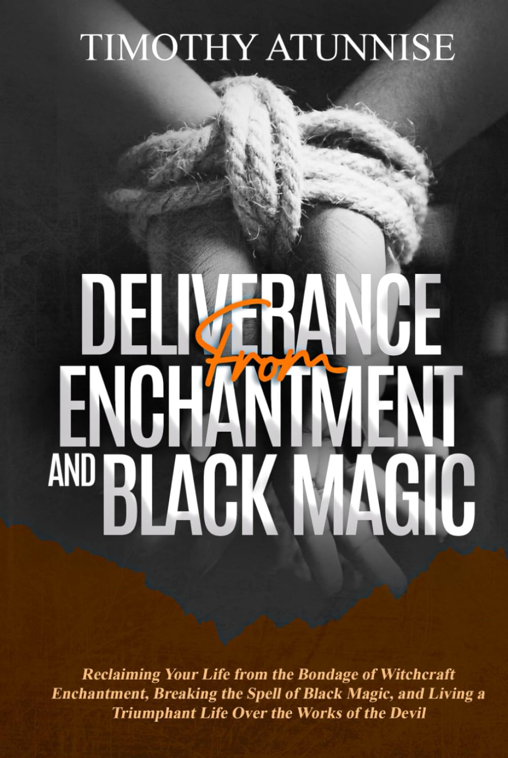 Deliverance from Enchantment & Black Magic: Reclaiming Your Life from the Bondage of Witchcraft Enchantment, Breaking the Spell of Black Magic, and ... Devil (Deliverance From Witchcraft Attacks)