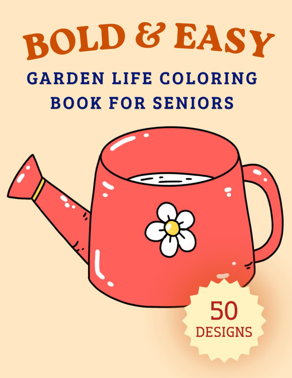 Bold & Easy Garden Life Coloring Book for Seniors: Large Print Garden Scenes, Flowers, Plants and Simple Nature Designs for Relaxation (Bold & Easy Coloring Book for Seniors)