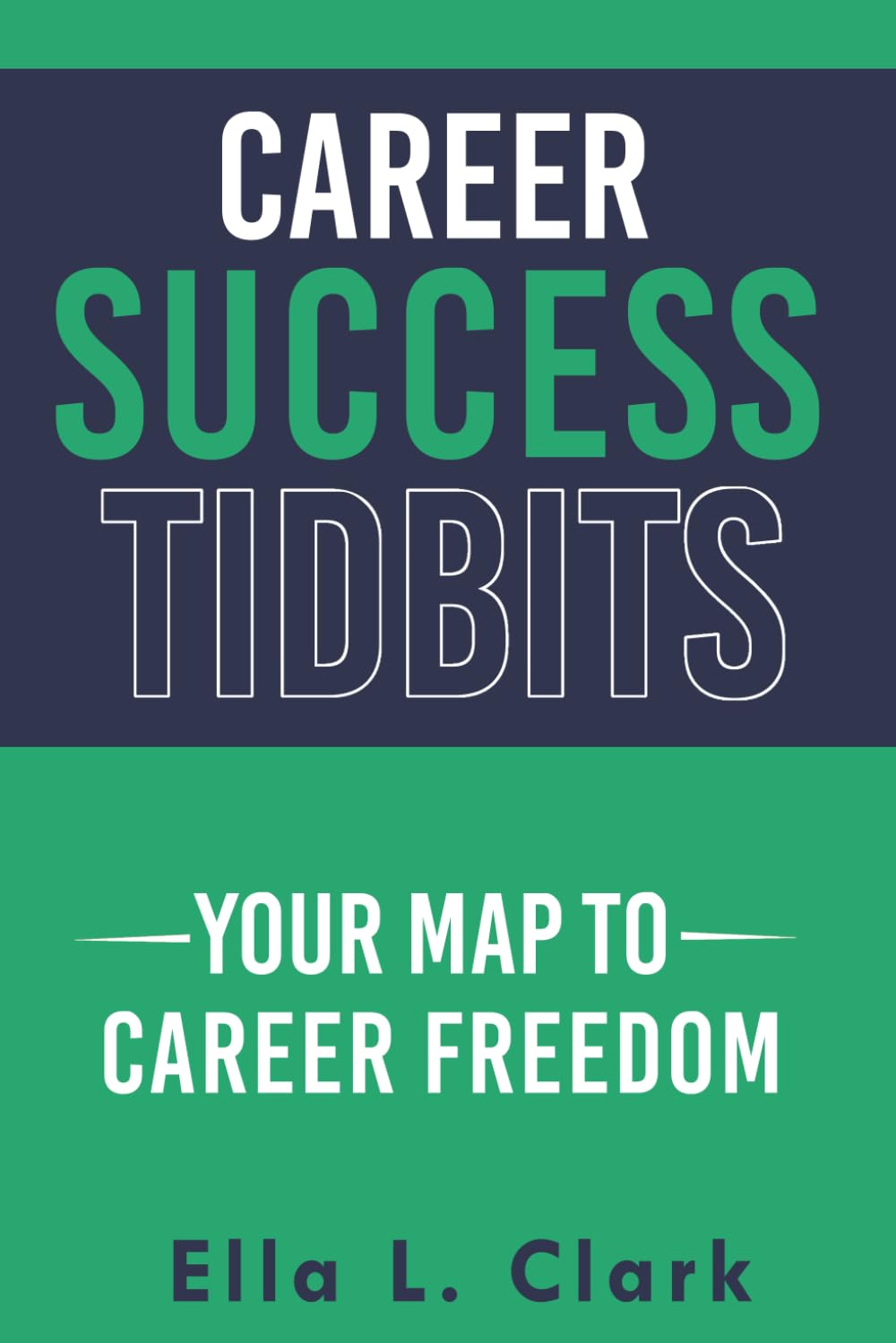 Career Success Tidbits: Your Map to Career Freedom (Career Success Tidbits®: Modern Edition)