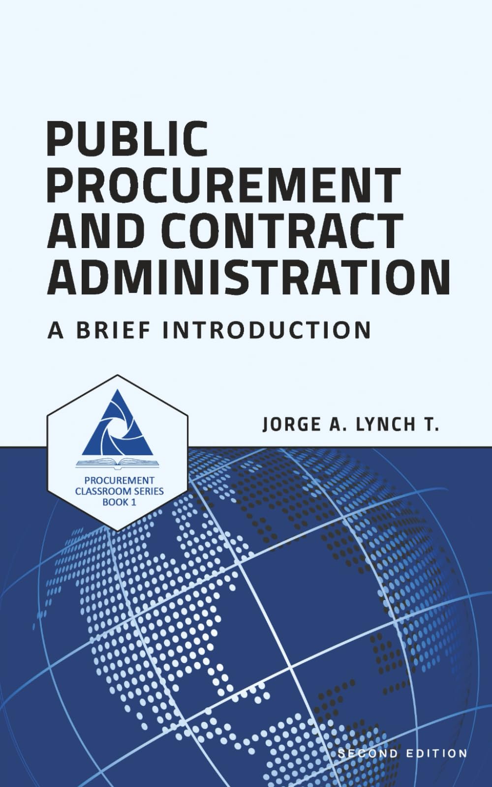 Public Procurement and Contract Administration: A Brief Introduction: 1 (Procurement ClassRoom Series)