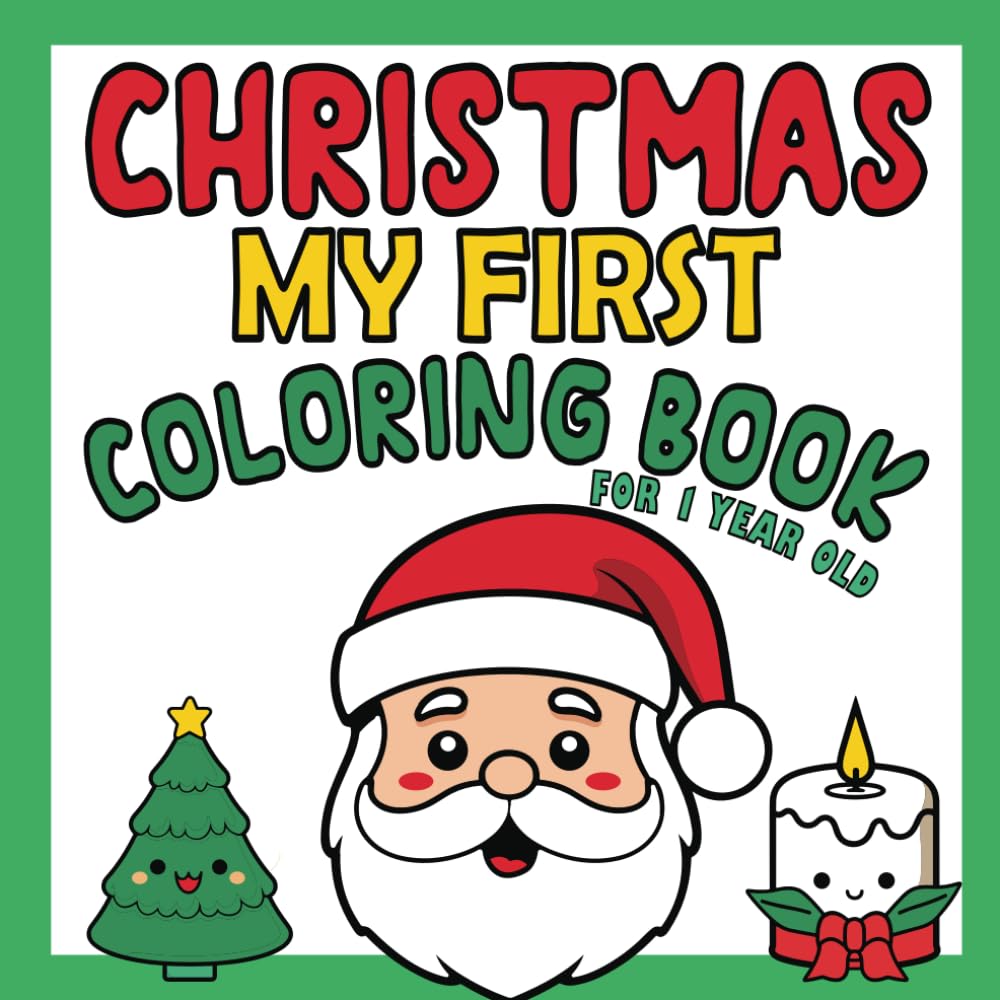 My First Christmas Coloring Book for 1 Year Old: Simple and Big Coloring Pages for Toddlers with Santa, Snowmen, Christmas Trees, Gifts, Cute Reindeer, and More | Christmas Gifts for Kids