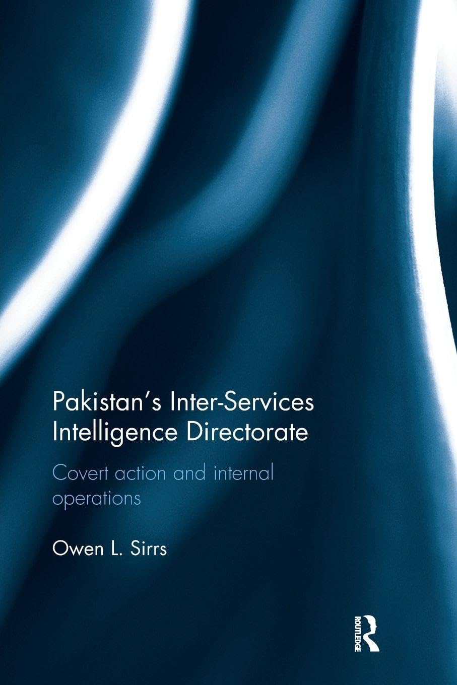 Pakistan's Inter-Services Intelligence Directorate: Covert Action and Internal Operations