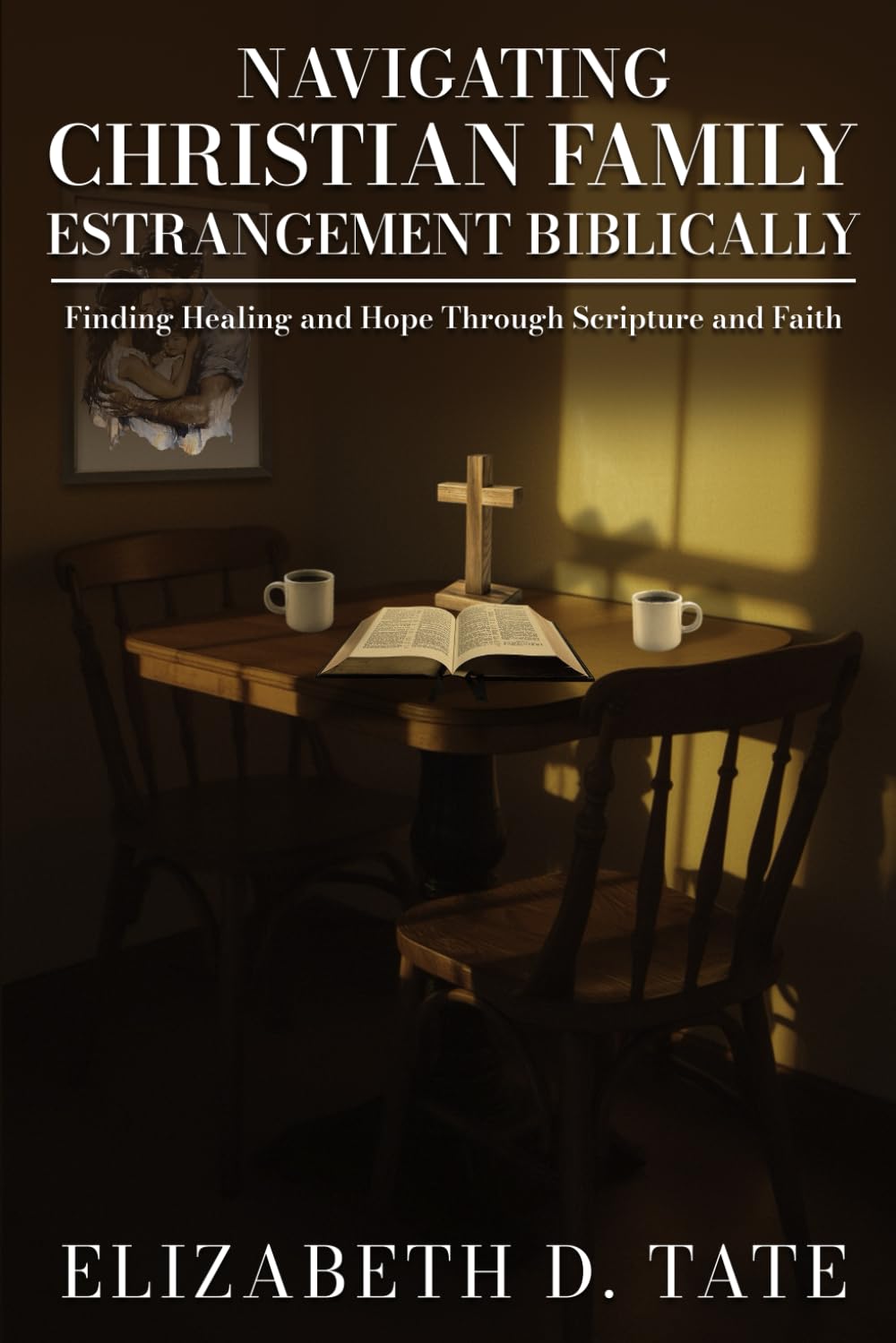 Navigating Christian Family Estrangement Biblically: Finding Healing and Hope Through Scripture and Faith