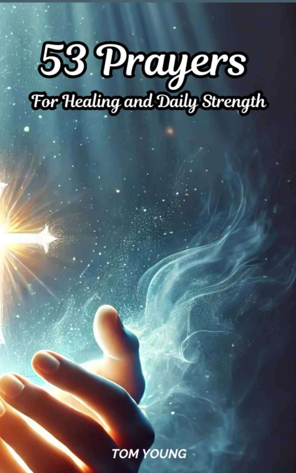53 Prayers For Healing and Daily Strength