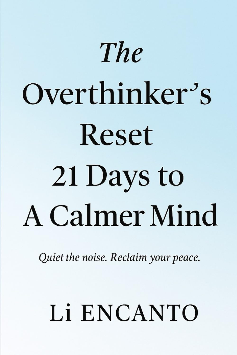 The Overthinker’s Reset: 21 Days to A Calmer Mind: Quiet the noise. Reclaim your peace