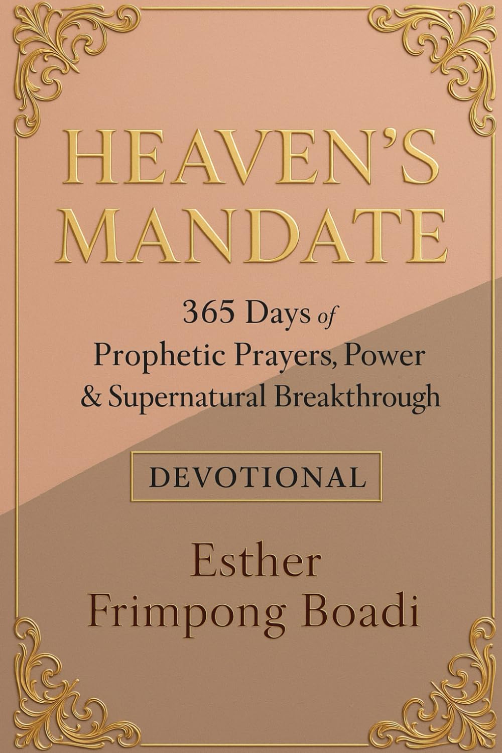 Heaven’s mandate: 365 Days of Prophetic Prayers, Power & Supernatural Breakthrough