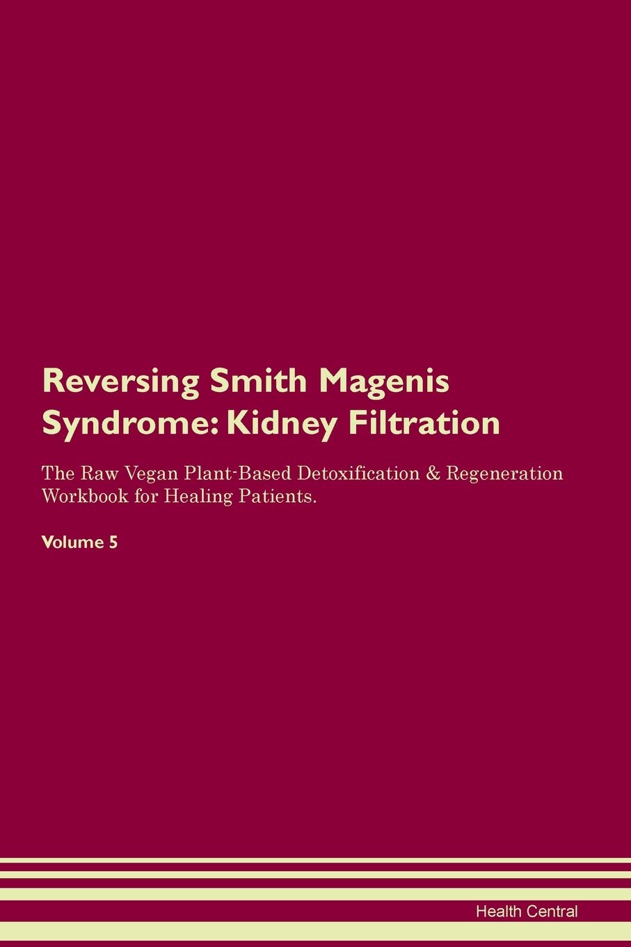 Reversing Smith Magenis Syndrome: Kidney Filtration The Raw Vegan Plant-Based Detoxification & Regeneration Workbook for Healing Patients. Volume 5