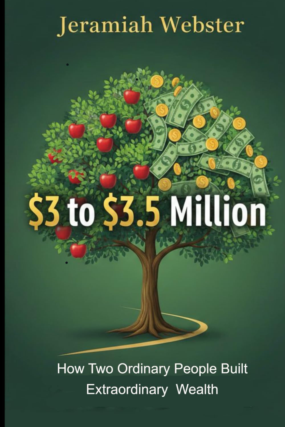 From $3 to $3.5 Million: How Two Ordinary People Built Extraordinary Wealth: If We Can Do It, Anyone Can.