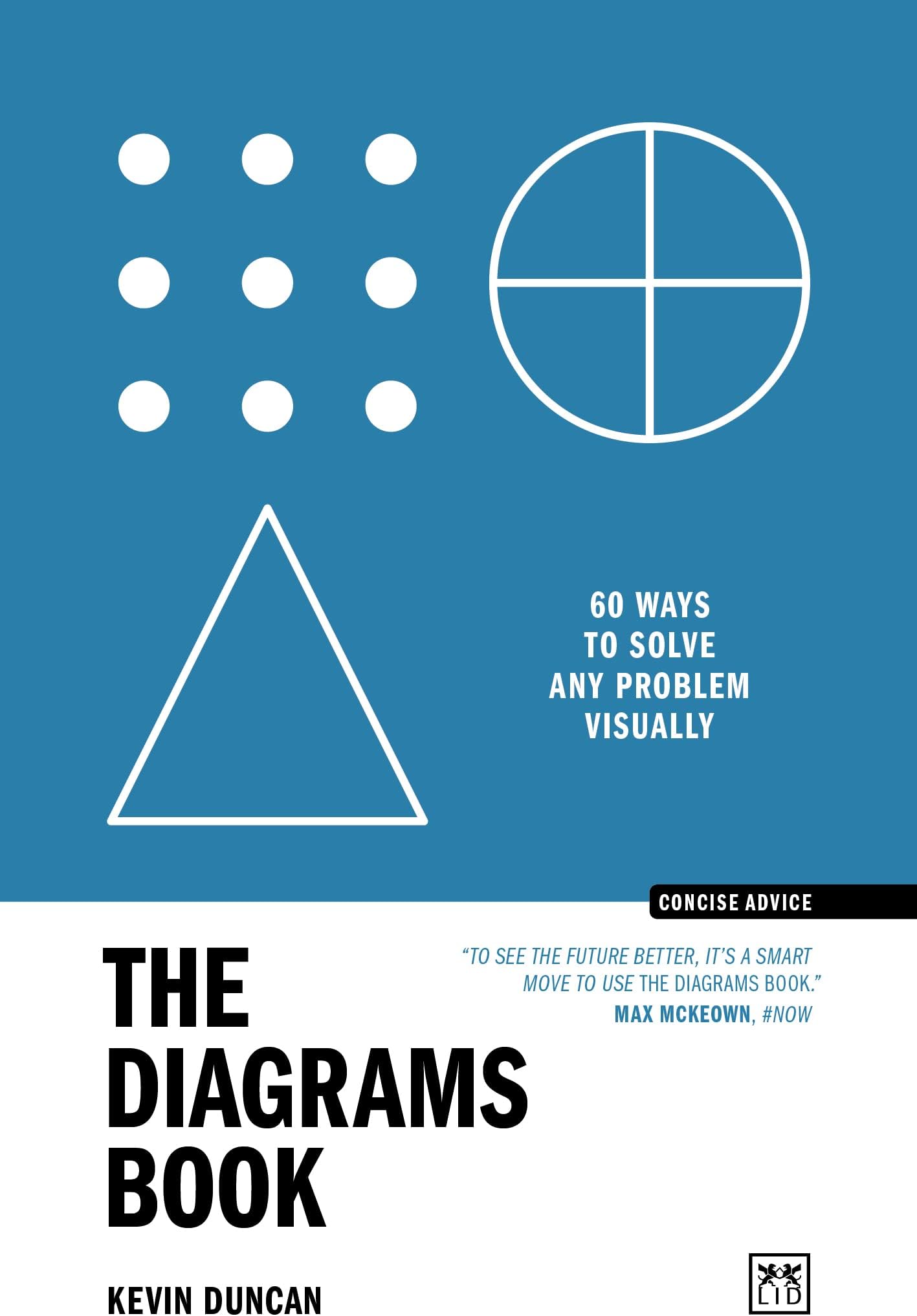 The Diagrams Book: 50 Ways to Solve Any Problem Visually (Concise Advice)
