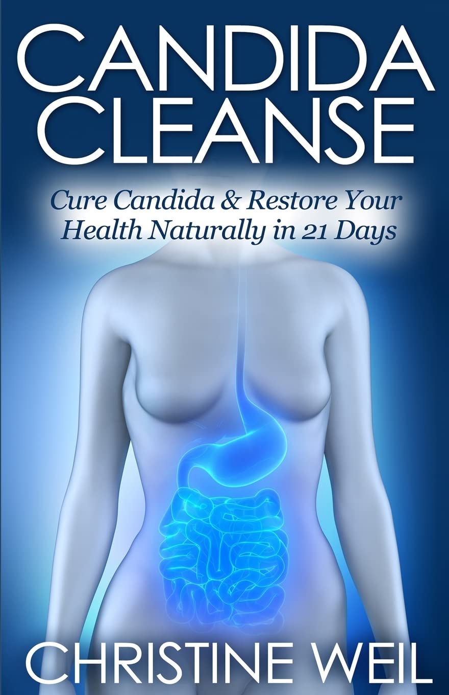 Candida Cleanse: Cure Candida & Restore Your Health Naturally in 21 Days (Natural Health & Natural Cures Series)