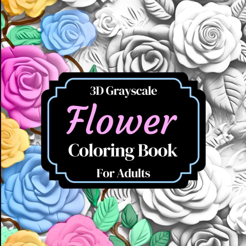 3D Grayscale Flower Coloring Books for Adults: 50 coloring pages with grayscale sketches, to create realistic works, creating lights and shading like a professional artist.