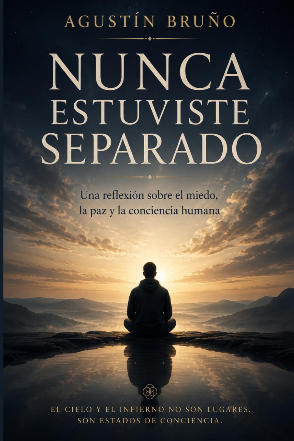 NUNCA ESTUVISTE SEPARADO: Una reflexión sobre el miedo, la paz, y la conciencia humana