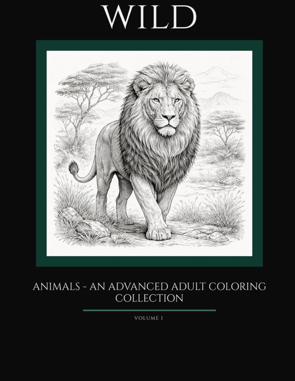 WILD — Animals: An Advanced Adult Coloring Book — 35 Detailed Wildlife Illustrations for Relaxation and Creative Focus — Volume I (WILD — Coloring Book Series)