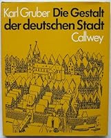 Die Gestalt der deutschen Stadt: Ihr Wandel aus der geistigen Ordnung der Zeiten 3766703773 Book Cover