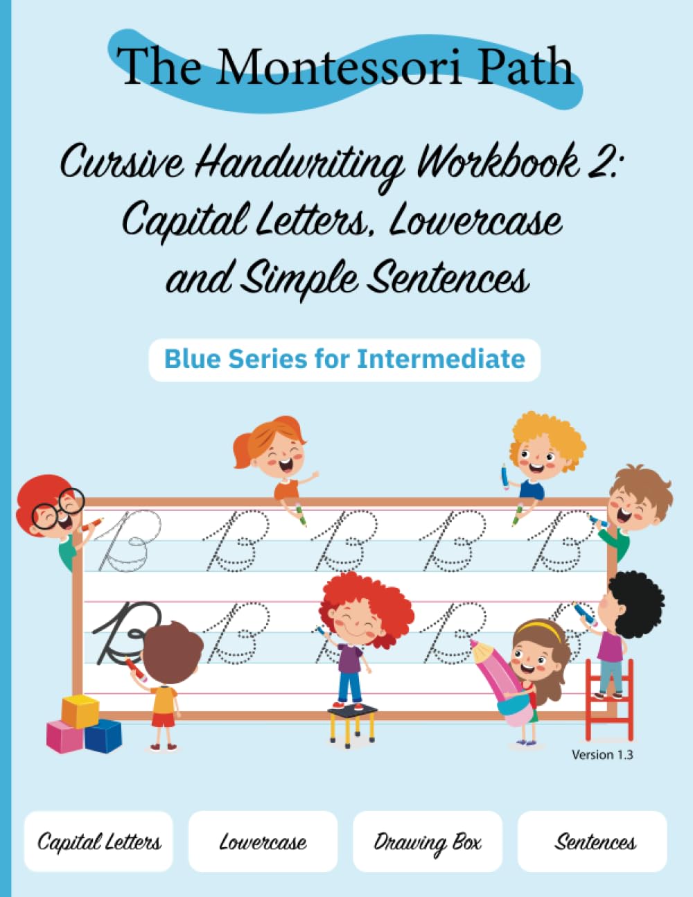 Montessori Cursive Handwriting Workbook 2: Capital Letters, Lowercase and Simple Sentences: Blue Series for intermediate students learning to write cursive handwriting