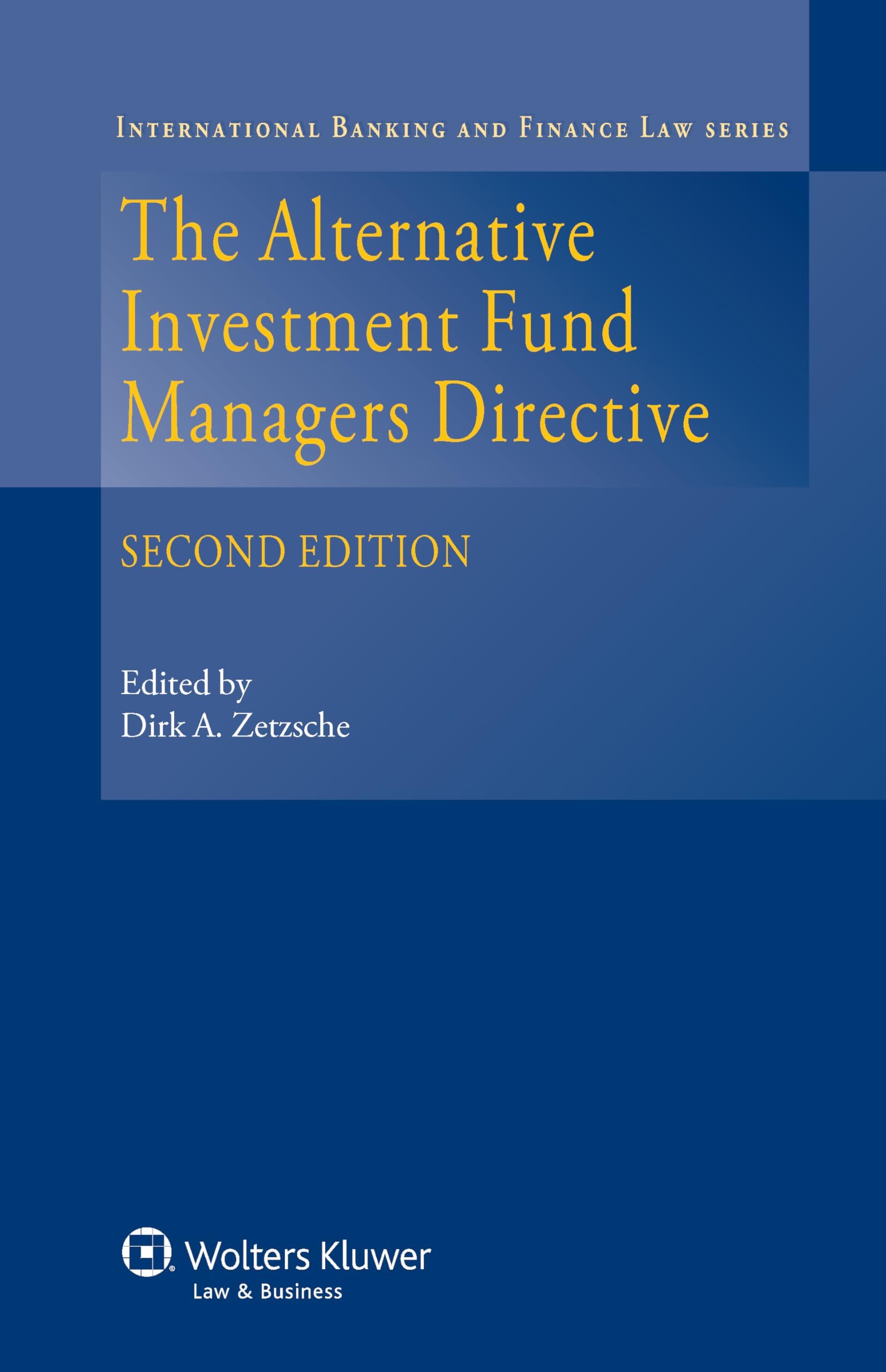 The Alternative Investment Fund Managers Directive: Regulation of European Investment Funds (International Banking Nd Finance Law)
