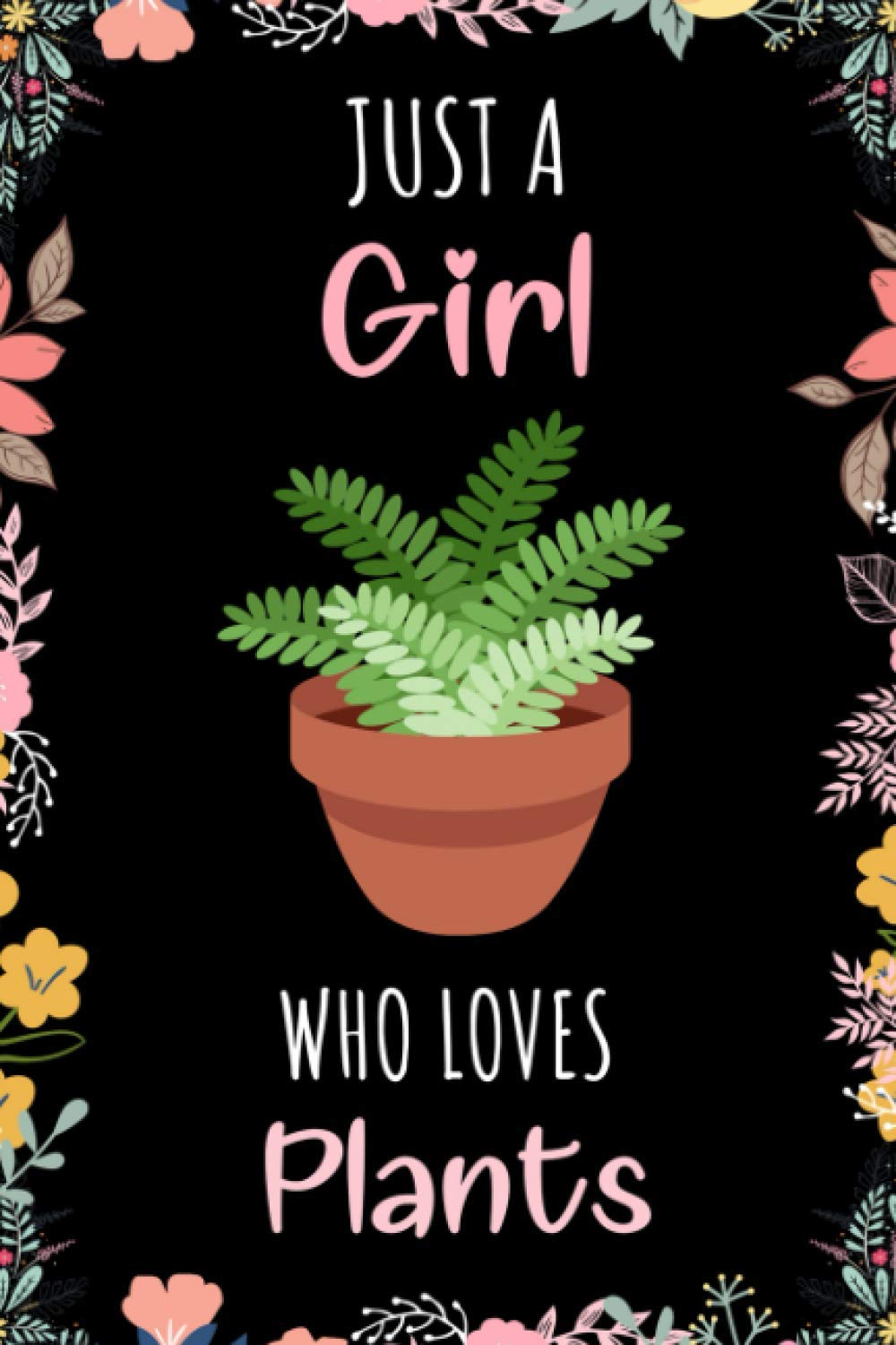 Just A Girl Who Loves Plants: A Nice Floral Notebook Gift For Plants Lovers | Cute Gift For Christmas ,Valentine Day ,Birthday | Plants Wide Ruled ...