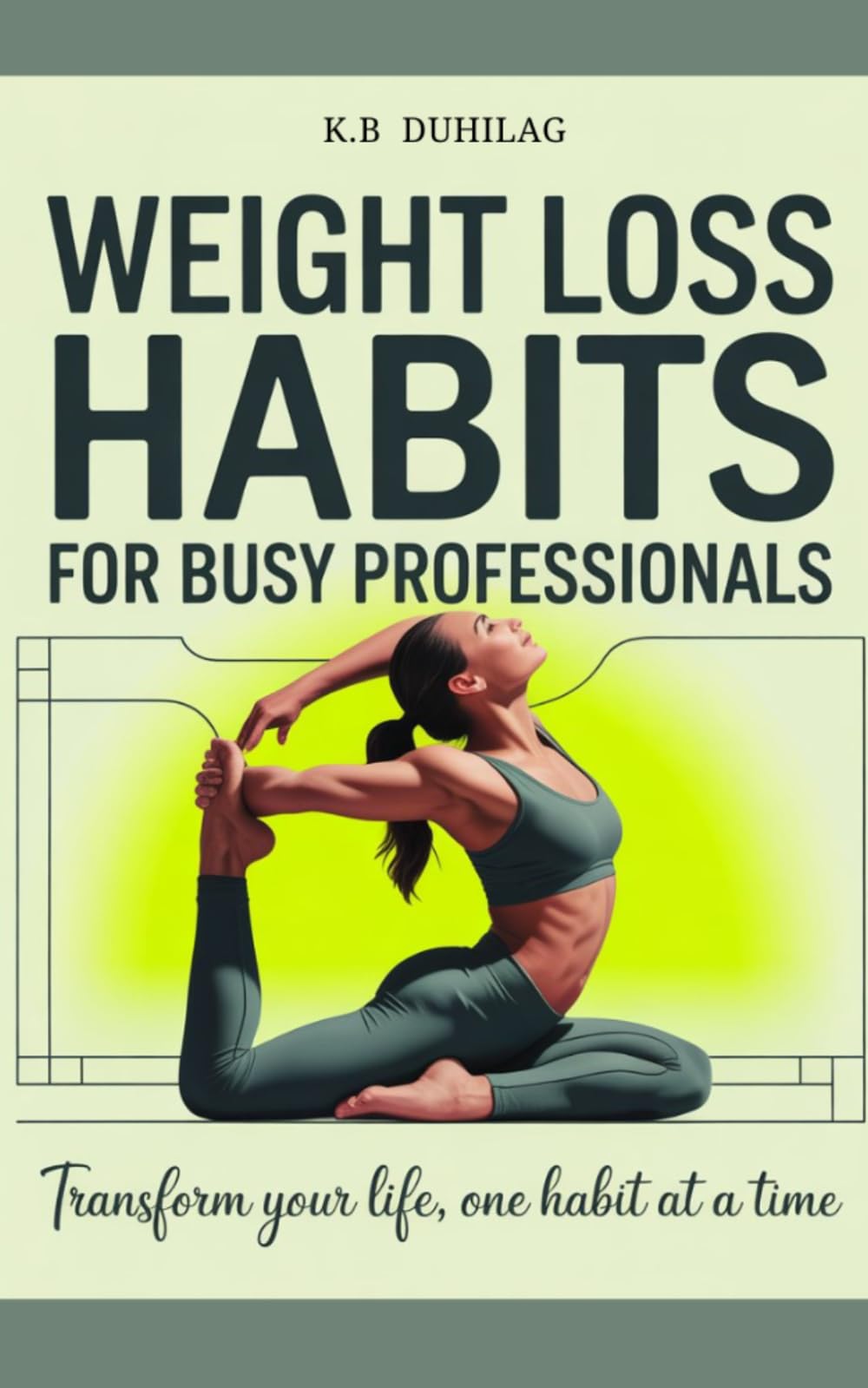 Weight Loss Habits For Busy Professionals: Transform Your Life, One Habit at a Time