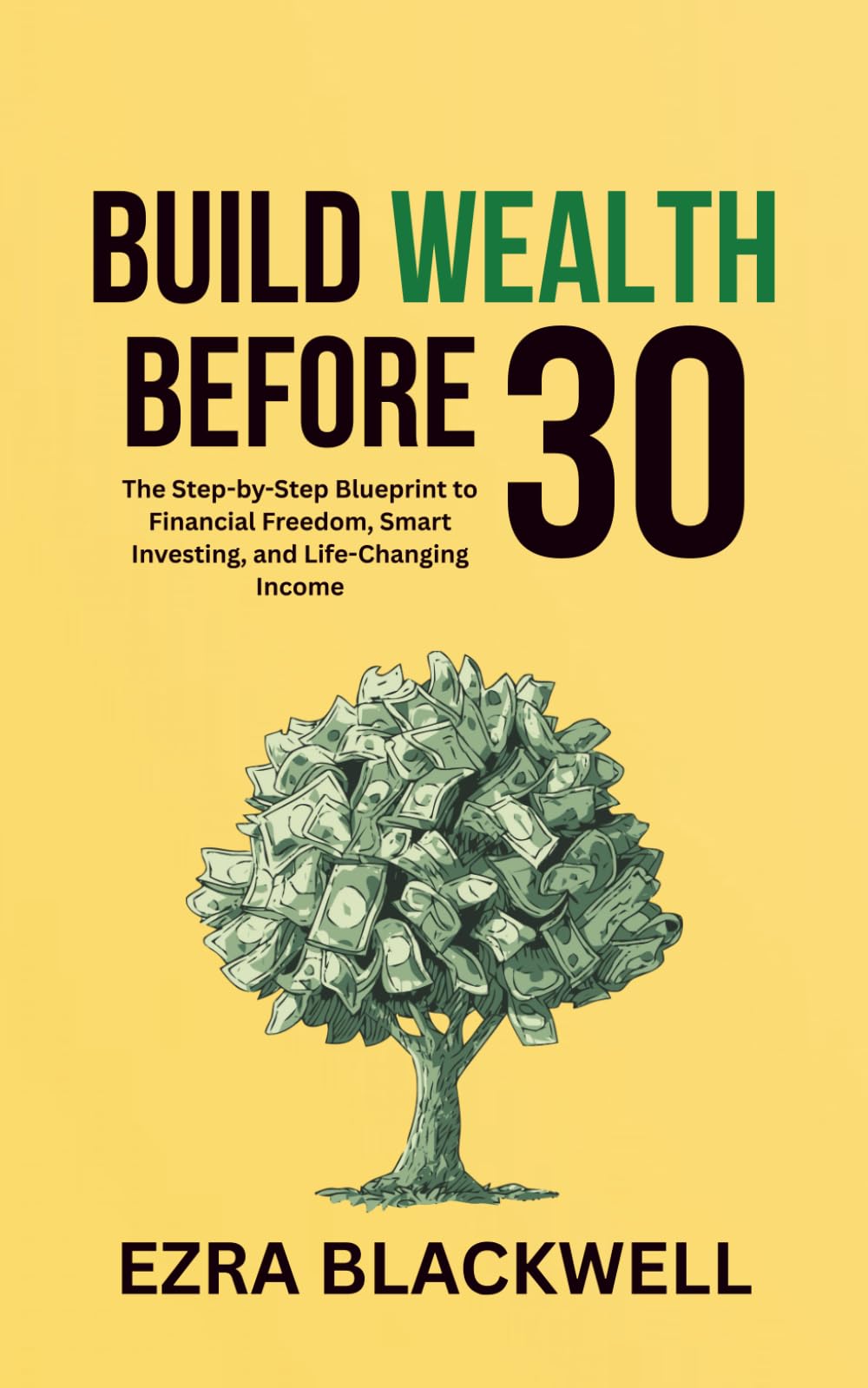 Build Wealth Before 30: The Step-by-Step Blueprint to Financial Freedom, Smart Investing, and Life-Changing Income