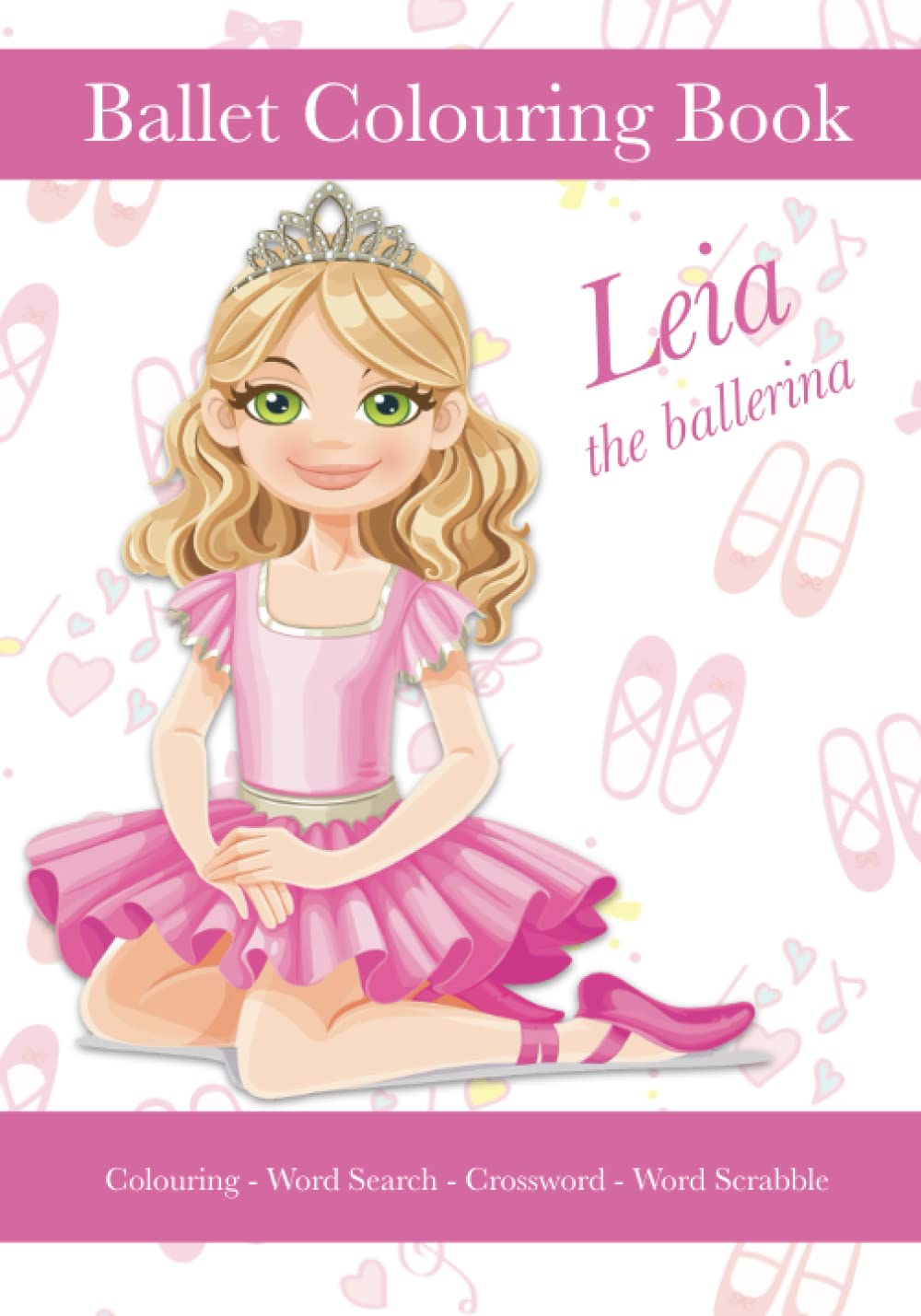 Leia The Ballerina, Ballet Colouring Book, Colouring, Word Search, Crossword, Word Scrabble: A Beautiful Activity Book For Kids aged 5+ Who Love Ballet