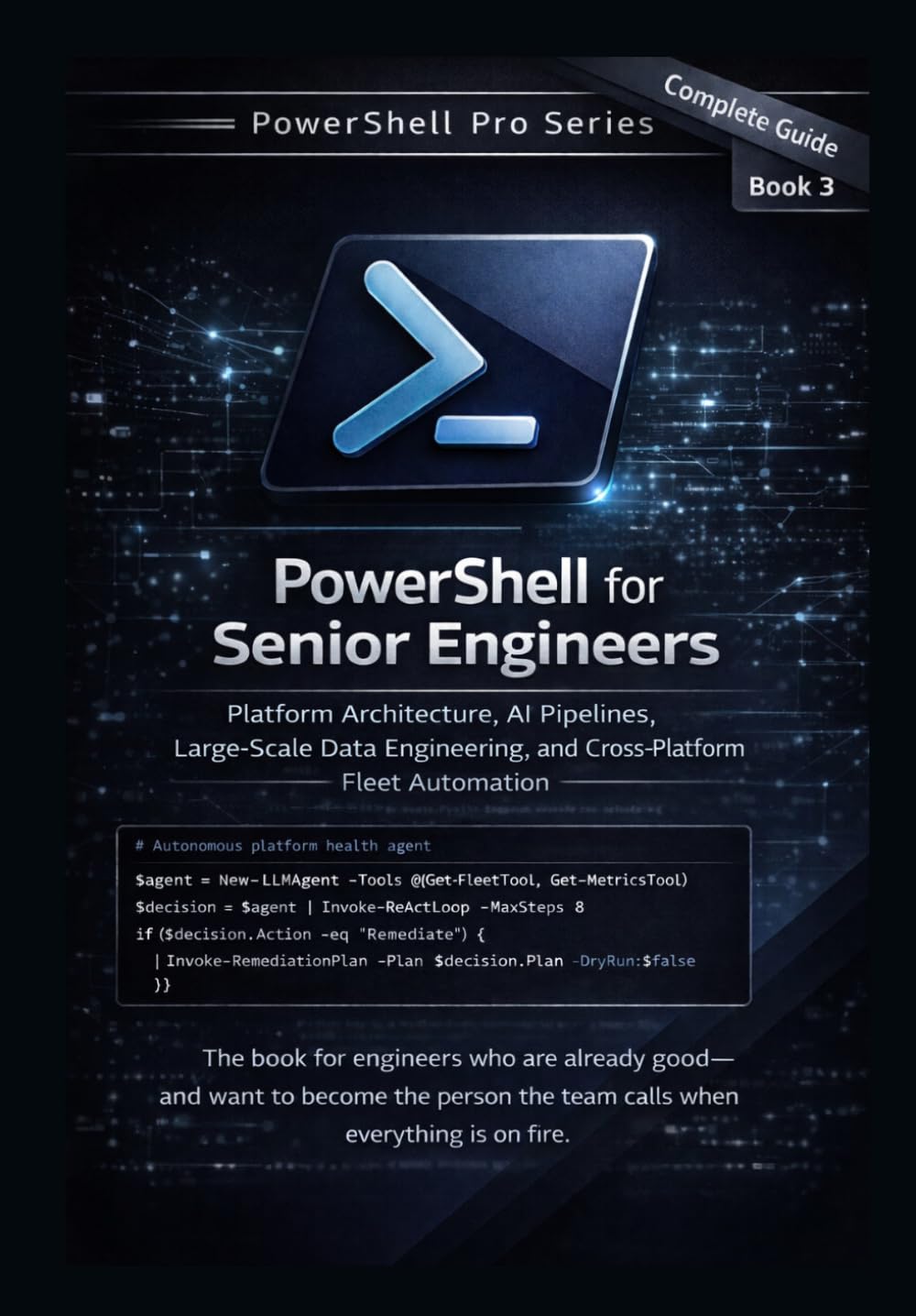PowerShell for Senior Engineers: Platform Architecture, AI Pipelines, Large-Scale Data Engineering, and Cross-Platform Fleet Automation (PowerShell Pro Series)