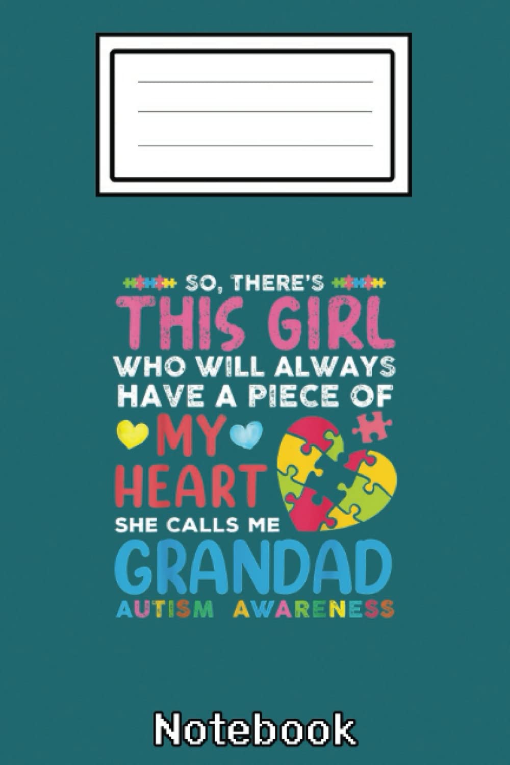 There_s This Girl She Calls Me Grandad Autism Awareness Notebook: Autism Notebook: Autism Teacher Journal; Autism Awareness Gift Notebook... 110 Lined Pages; Memory and Keepsake Journal