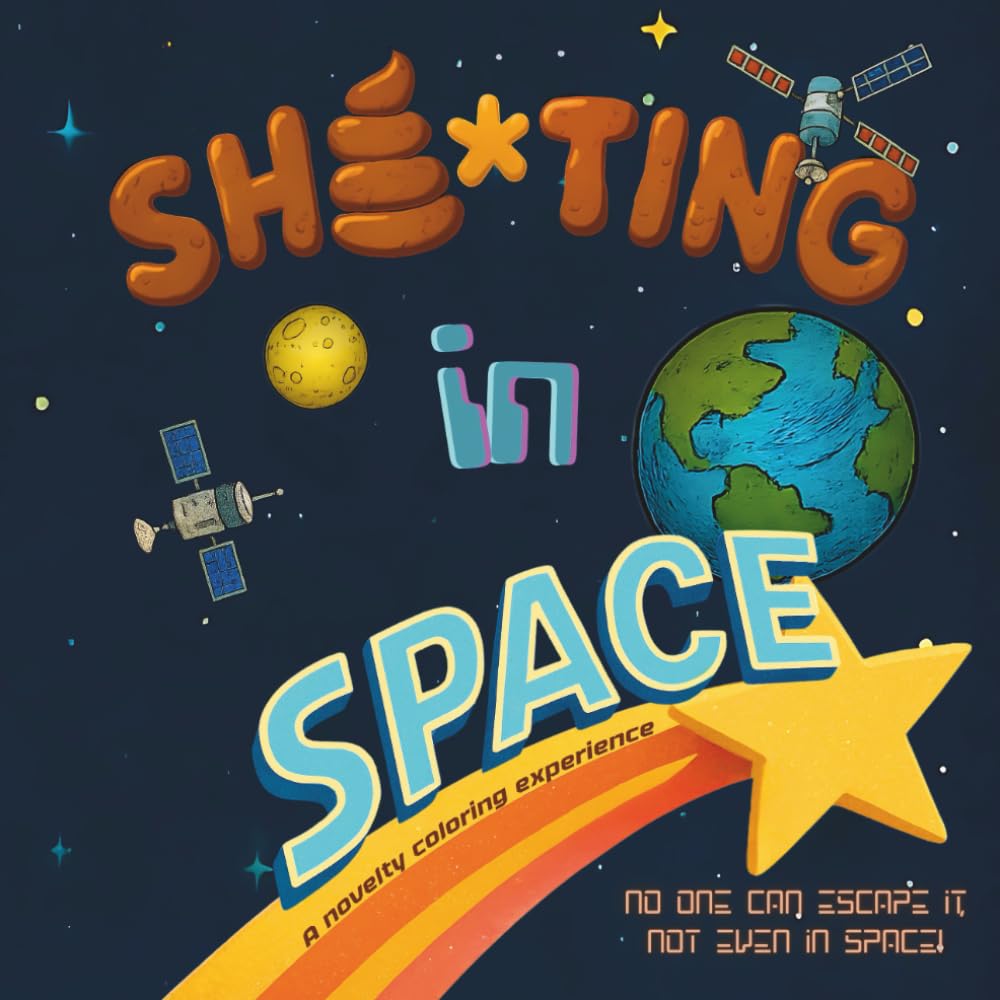 Sh**ting in Space: Bathroom Humor That's Out of This World! - A Space-Themed Joke Book and Gag Gift for Adults!