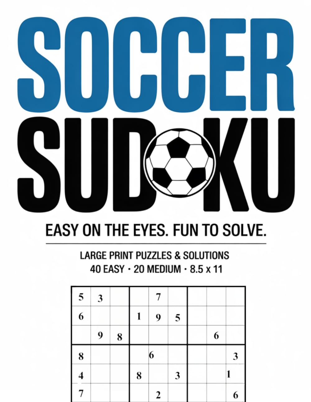 Soccer Sudoku: Easy on the Eyes. Fun to Solve. (Train Your Brain Like An Athlete)