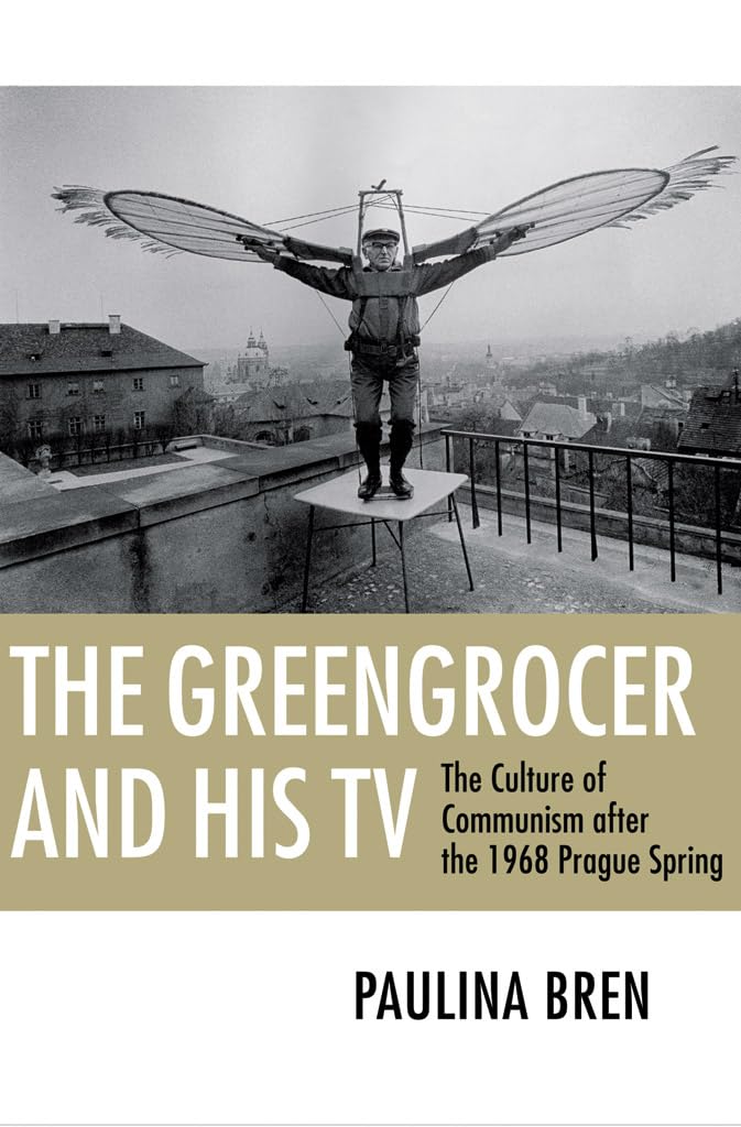 The Greengrocer and His TV: The Culture of Communism after the 1968 Prague Spring      Paperback – April 15, 2010