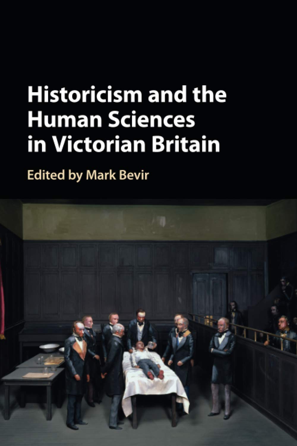 Historicism and the Human Sciences in Victorian Britain Bevir Paperback