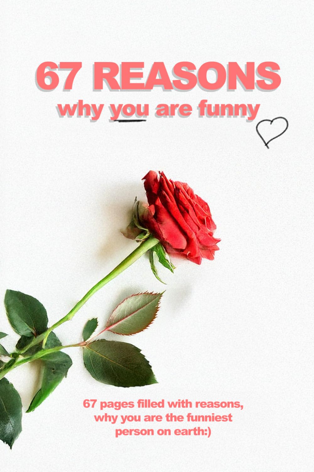 67 REASONS WHY YOU ARE FUNNY: 67 empty pages