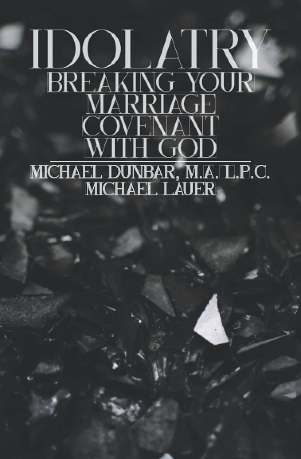 Idolatry: Breaking Your Marriage Covenant With God
