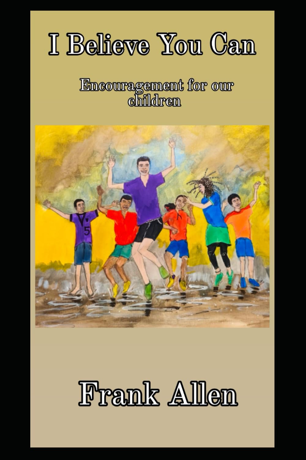 I Believe You Can: Encouragement For Our Children