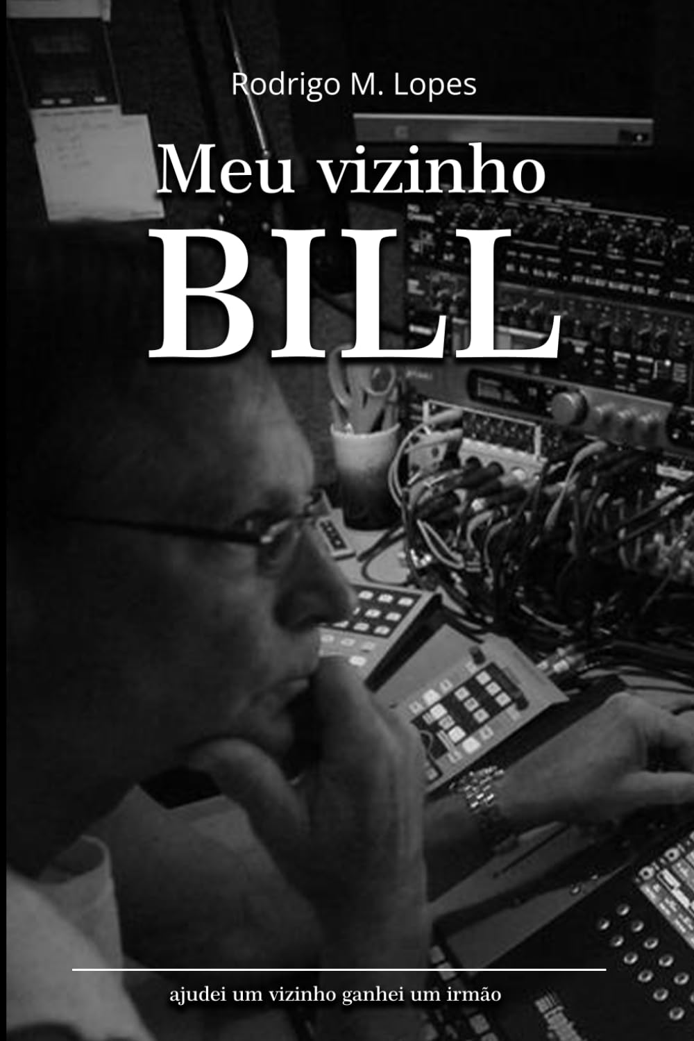 Meu vizinho Bill: Ajudei um vizinho e ganhei um irmão