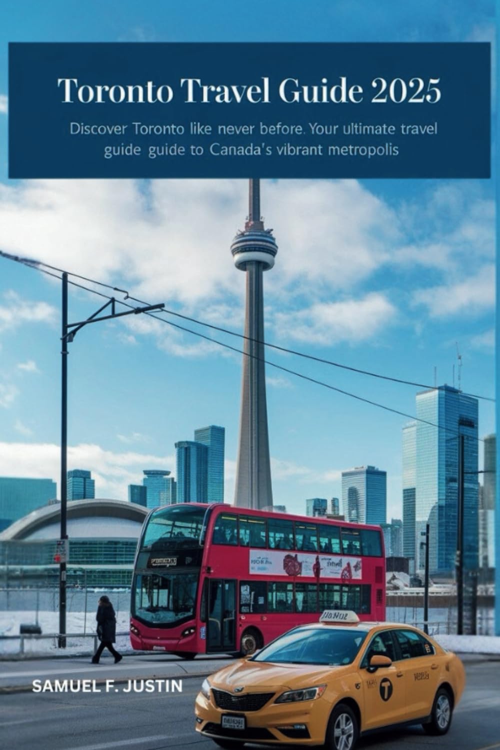 Toronto Travel Guide 2025: Discover Toronto Like Never Before: Your Ultimate Travel Guide to Canada’s Vibrant Metropolis