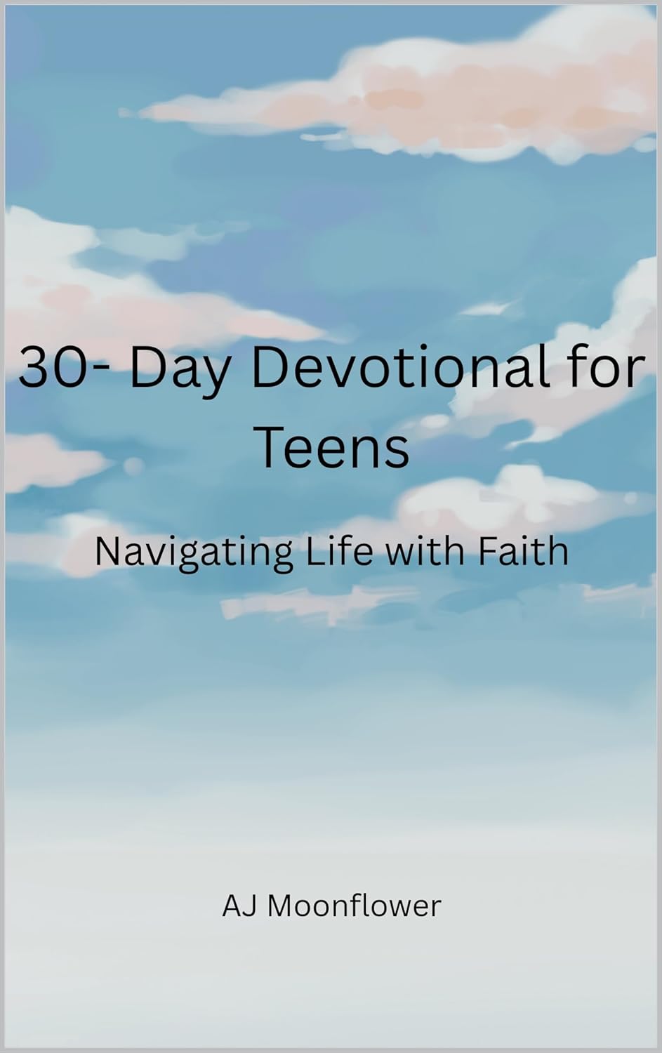 30-Day Devotional for Teens : Navigating Life with Faith      Kindle Edition
