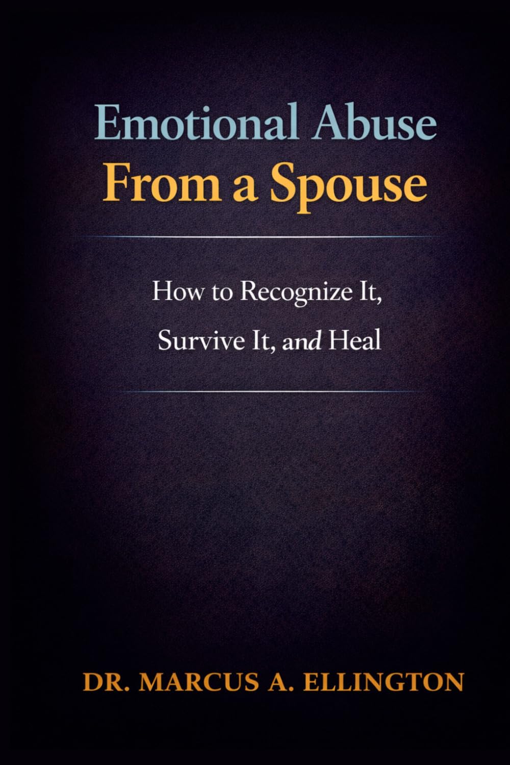 Emotional Abuse From a Spouse: How to Recognize It, Survive It, and Heal
